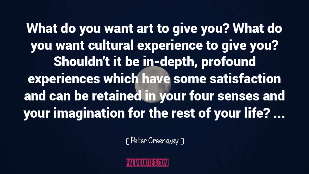 Peter Greenaway Quotes: What do you want art