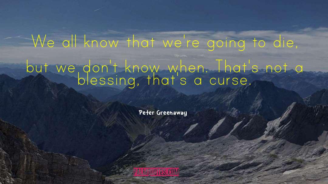 Peter Greenaway Quotes: We all know that we're