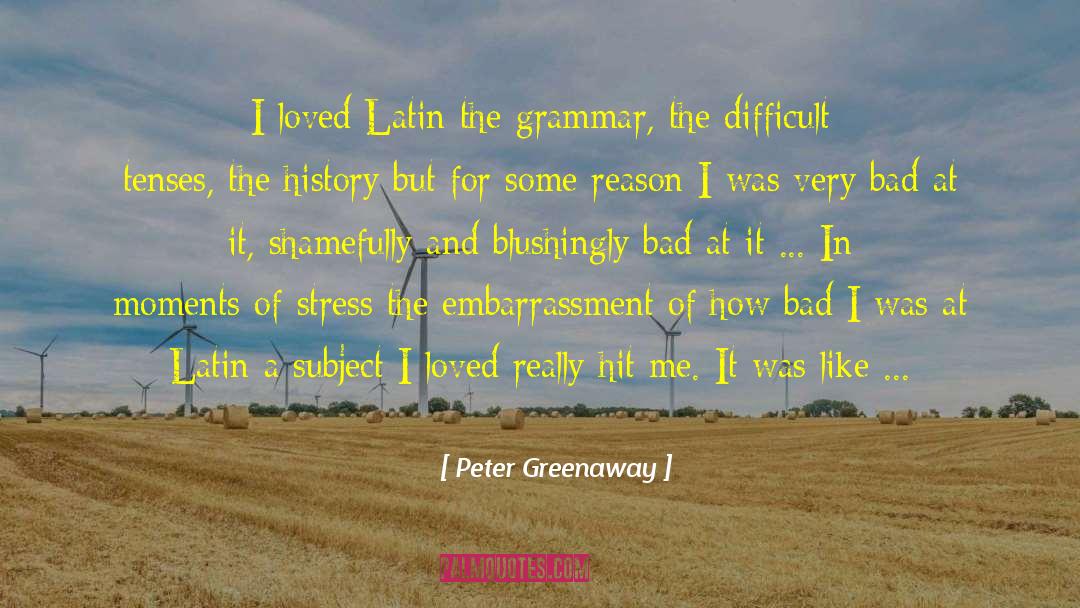 Peter Greenaway Quotes: I loved Latin <br> the