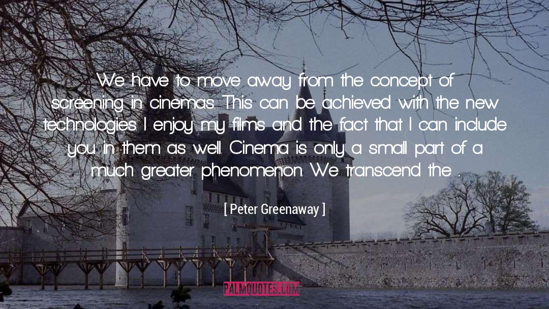 Peter Greenaway Quotes: We have to move away