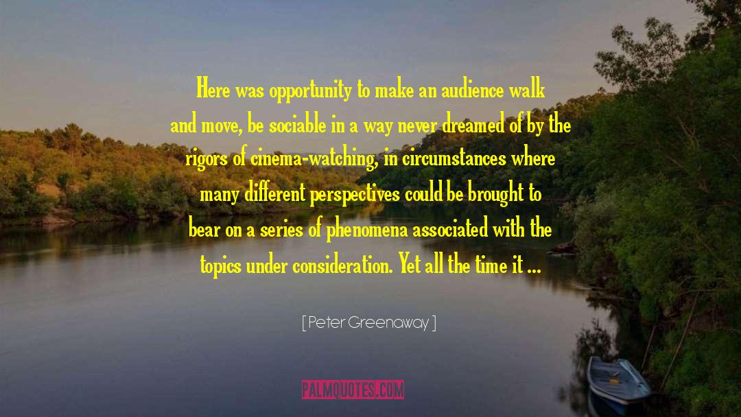 Peter Greenaway Quotes: Here was opportunity to make