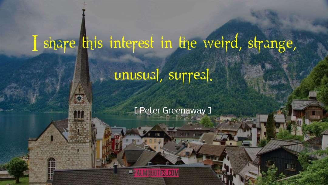 Peter Greenaway Quotes: I share this interest in