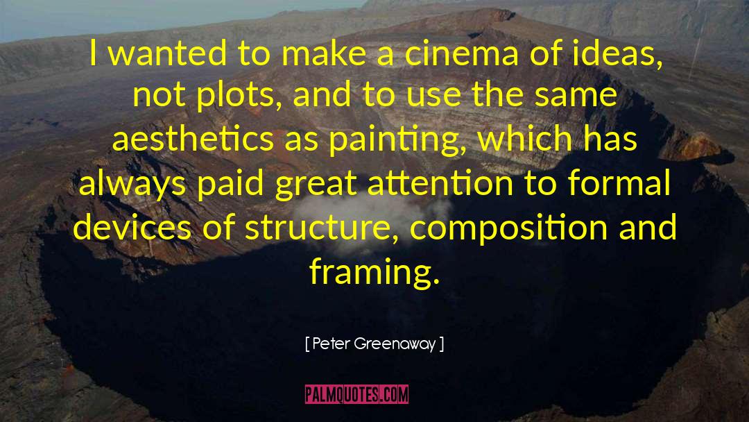 Peter Greenaway Quotes: I wanted to make a
