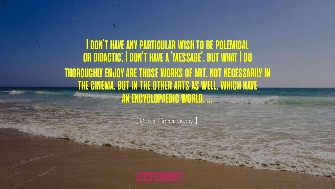 Peter Greenaway Quotes: I don't have any particular