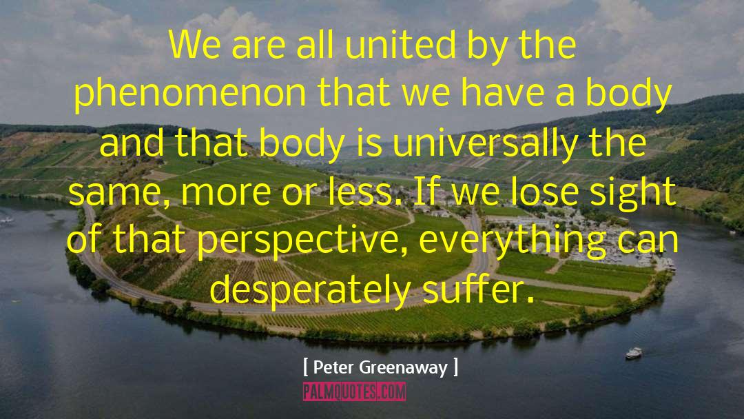 Peter Greenaway Quotes: We are all united by