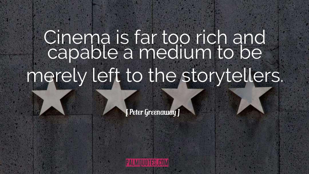 Peter Greenaway Quotes: Cinema is far too rich