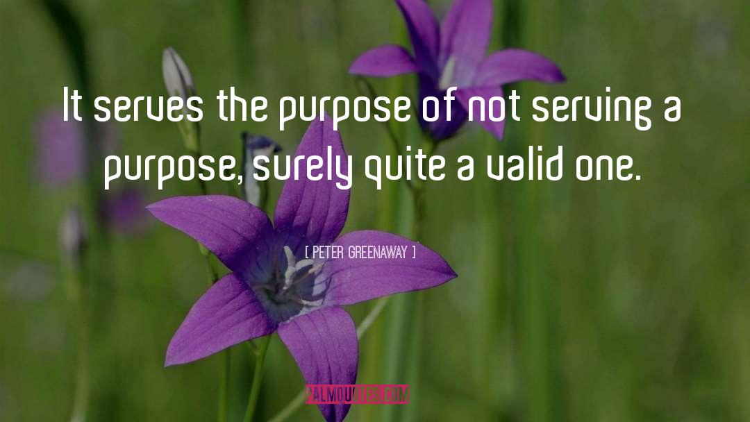 Peter Greenaway Quotes: It serves the purpose of