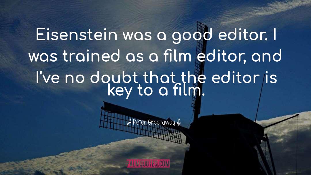 Peter Greenaway Quotes: Eisenstein was a good editor.