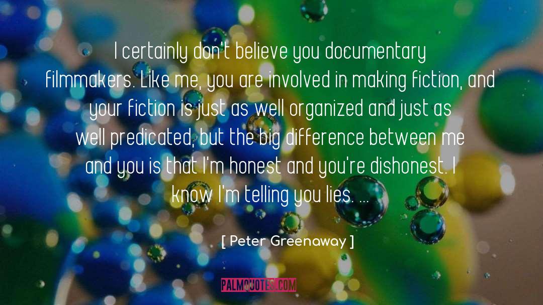 Peter Greenaway Quotes: I certainly don't believe you