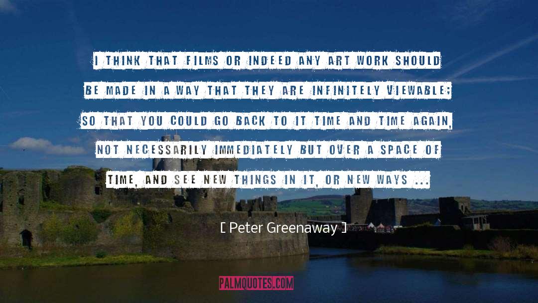 Peter Greenaway Quotes: I think that films or