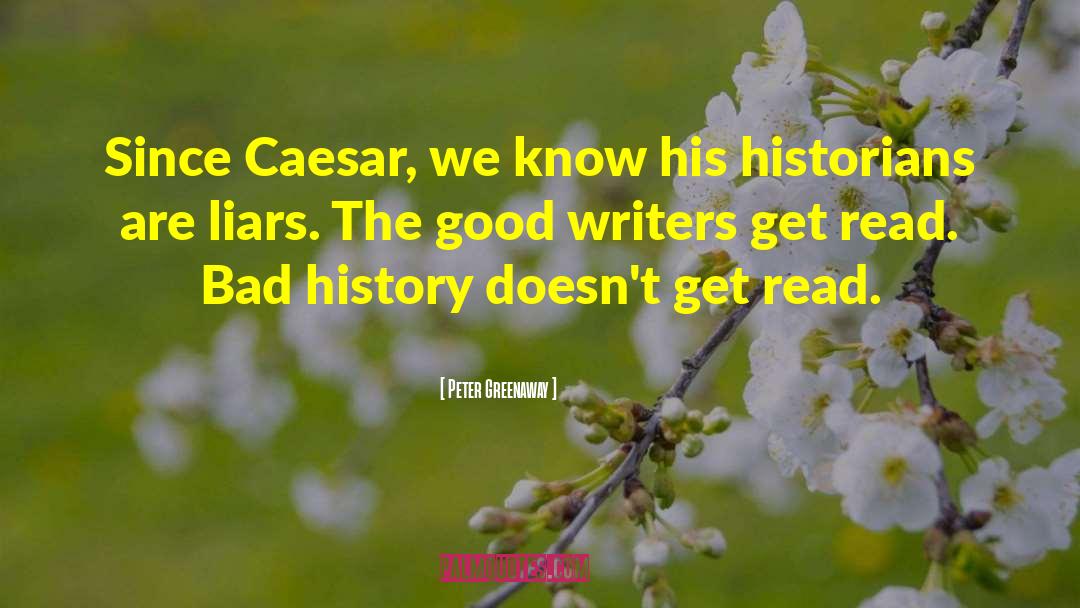 Peter Greenaway Quotes: Since Caesar, we know his