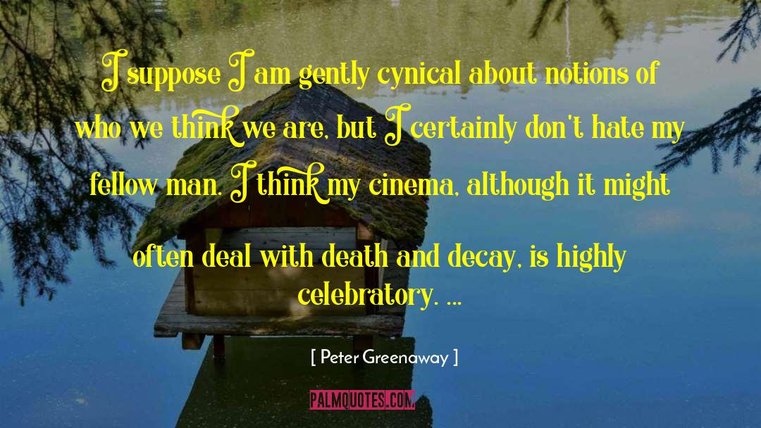 Peter Greenaway Quotes: I suppose I am gently