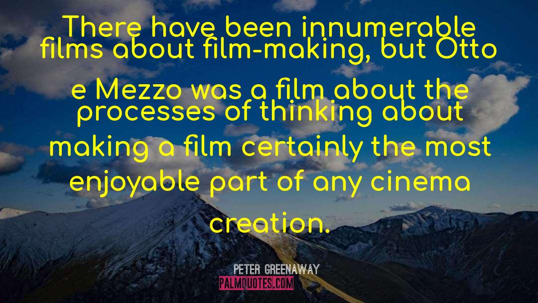 Peter Greenaway Quotes: There have been innumerable films