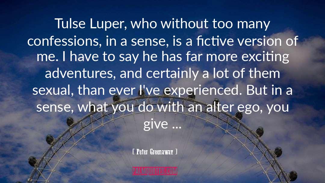 Peter Greenaway Quotes: Tulse Luper, who without too