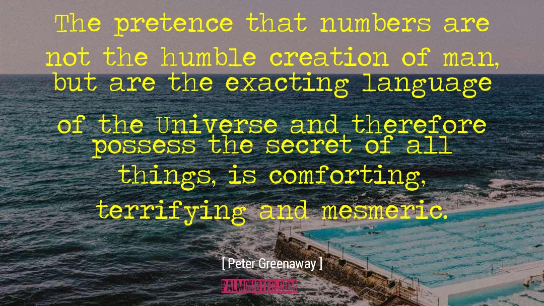 Peter Greenaway Quotes: The pretence that numbers are