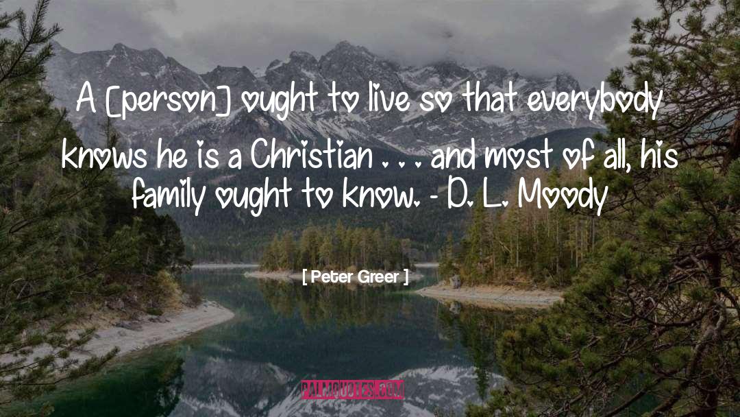 Peter Greer Quotes: A [person] ought to live