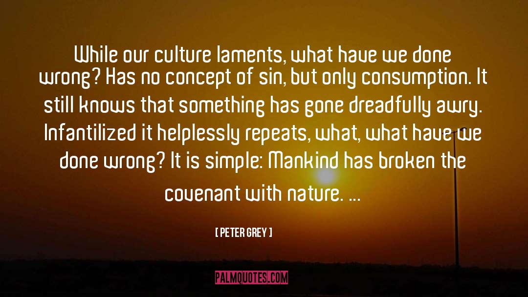 Peter Grey Quotes: While our culture laments, what