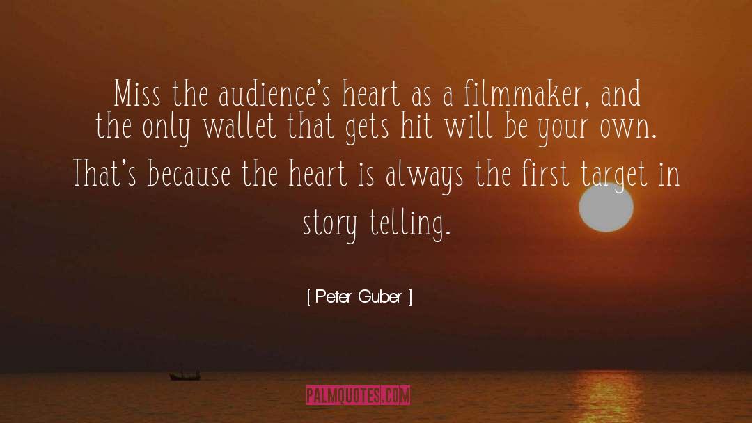 Peter Guber Quotes: Miss the audience's heart as