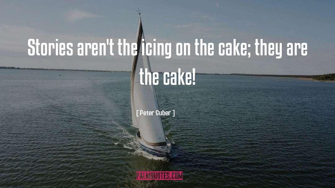 Peter Guber Quotes: Stories aren't the icing on