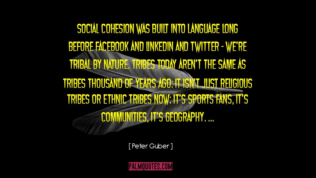 Peter Guber Quotes: Social cohesion was built into