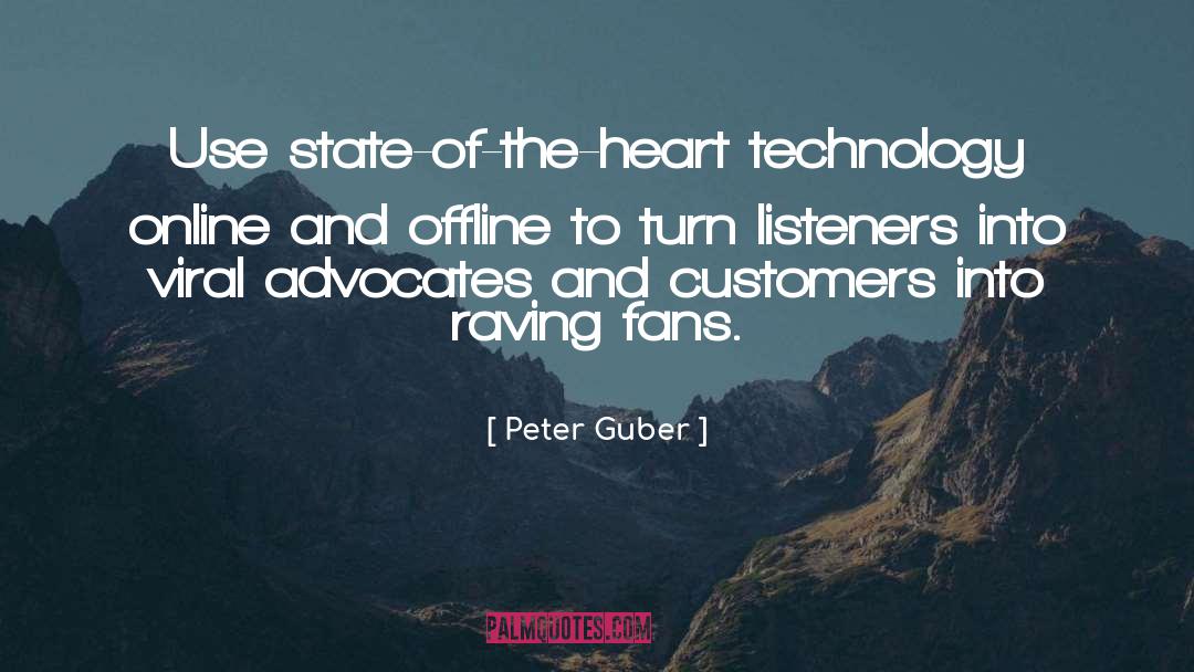 Peter Guber Quotes: Use state-of-the-heart technology online and