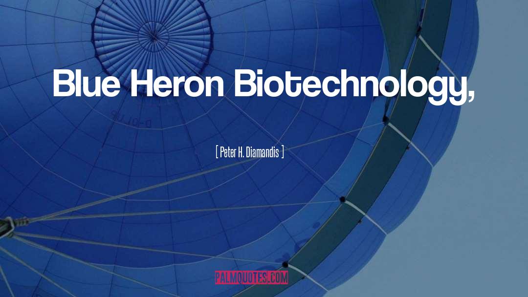 Peter H. Diamandis Quotes: Blue Heron Biotechnology,