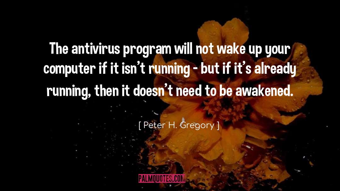 Peter H. Gregory Quotes: The antivirus program will not