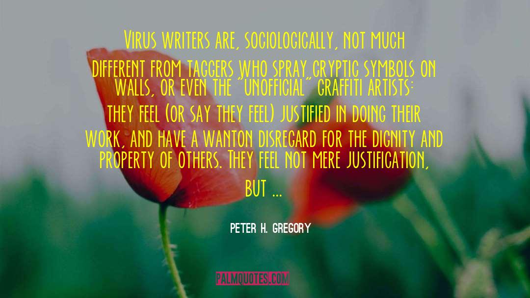 Peter H. Gregory Quotes: Virus writers are, sociologically, not