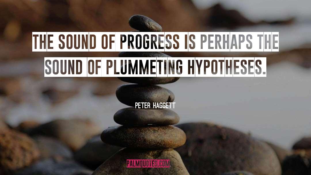 Peter Haggett Quotes: The sound of progress is