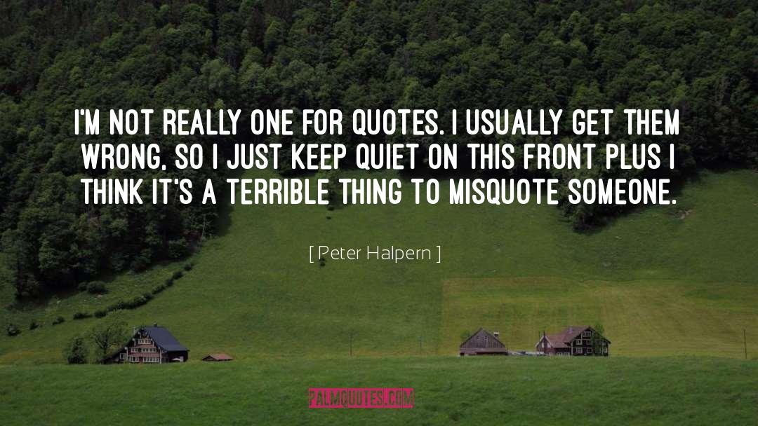 Peter Halpern Quotes: I'm not really one for