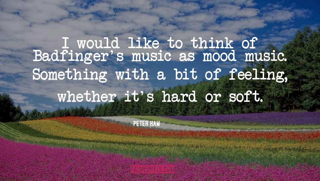 Peter Ham Quotes: I would like to think