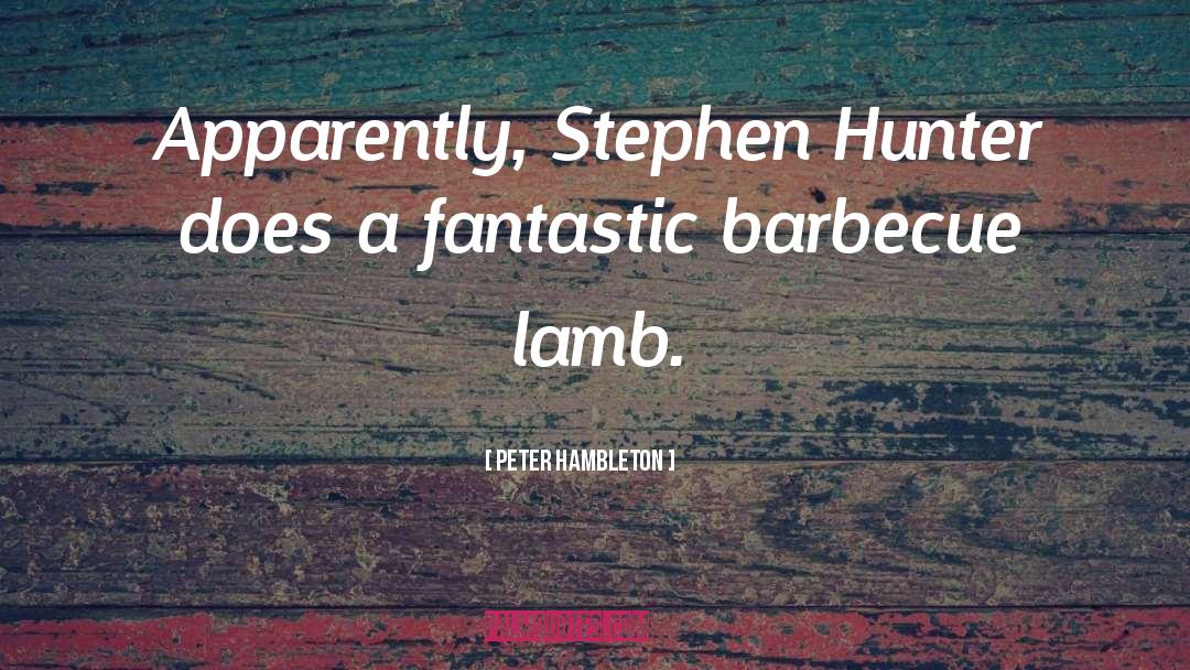 Peter Hambleton Quotes: Apparently, Stephen Hunter does a
