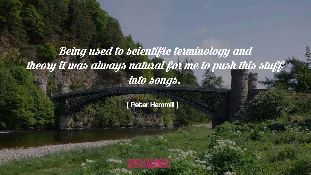 Peter Hammill Quotes: Being used to scientific terminology