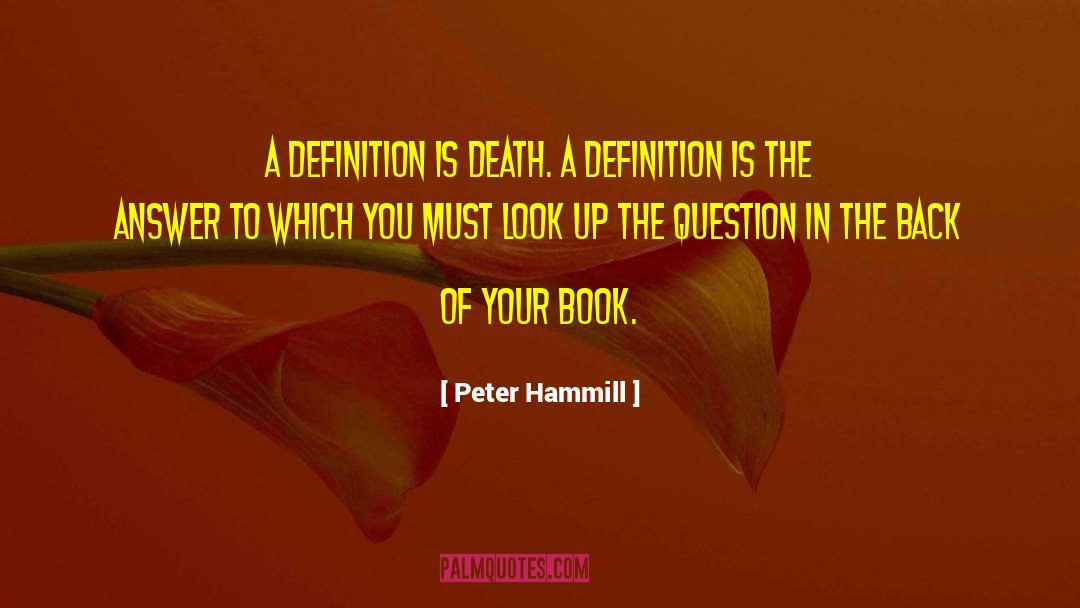 Peter Hammill Quotes: A definition is death. A