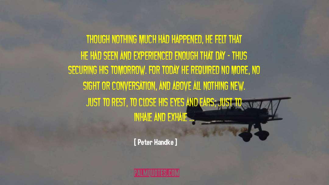 Peter Handke Quotes: Though nothing much had happened,