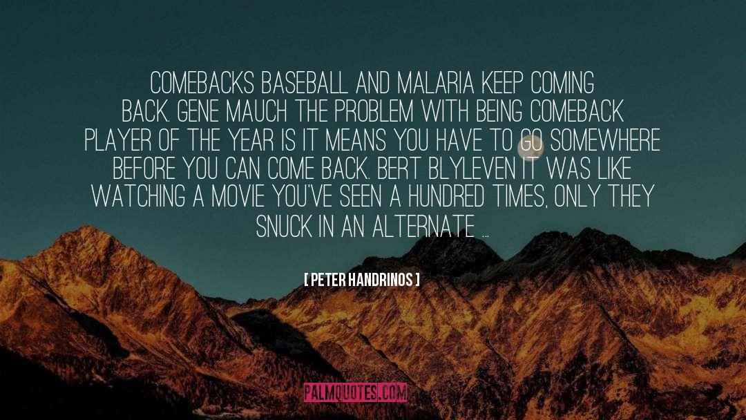 Peter Handrinos Quotes: Comebacks Baseball and malaria keep