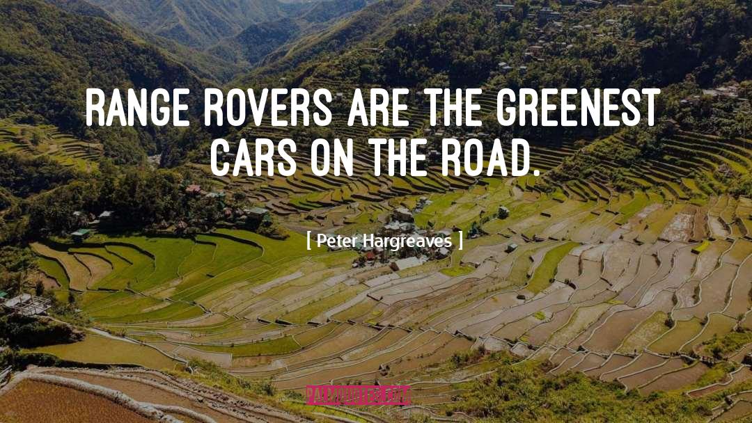 Peter Hargreaves Quotes: Range Rovers are the greenest