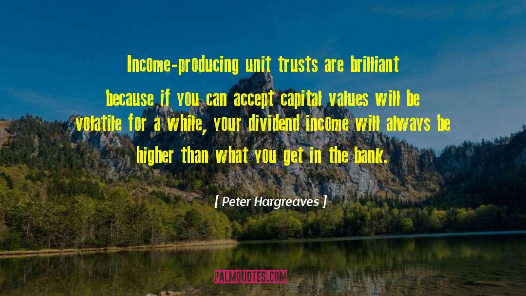 Peter Hargreaves Quotes: Income-producing unit trusts are brilliant