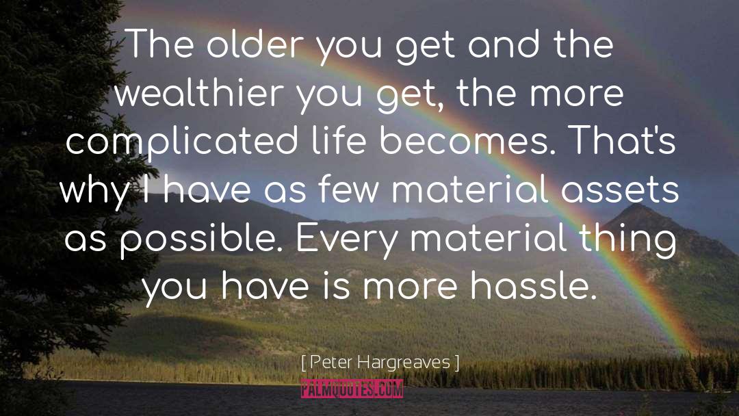 Peter Hargreaves Quotes: The older you get and