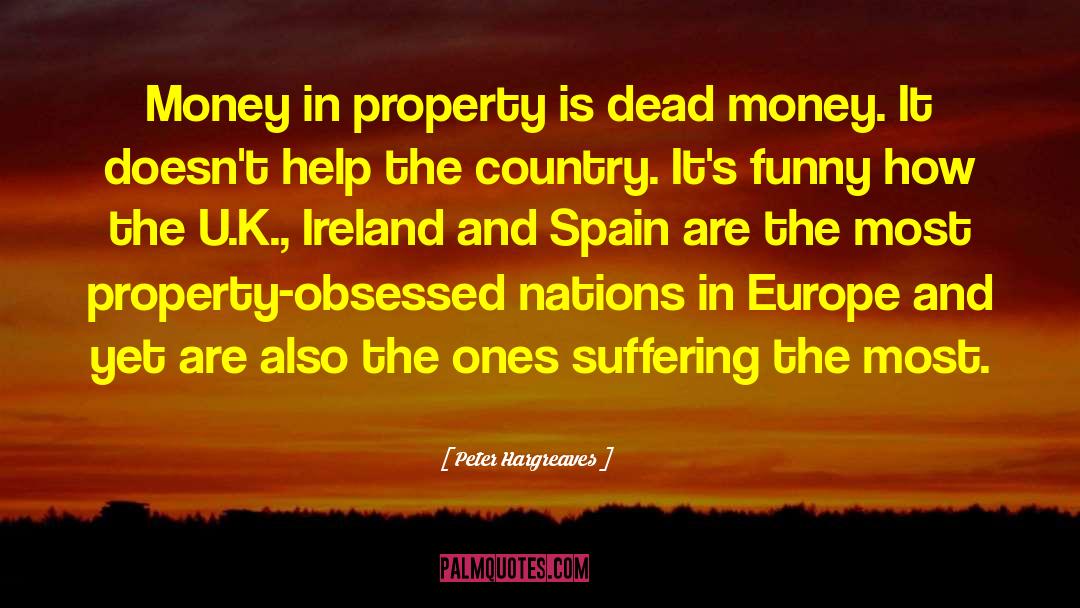 Peter Hargreaves Quotes: Money in property is dead