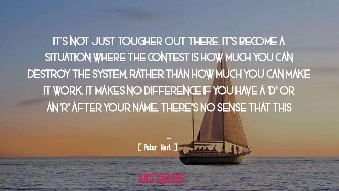 Peter Hart Quotes: It's not just tougher out