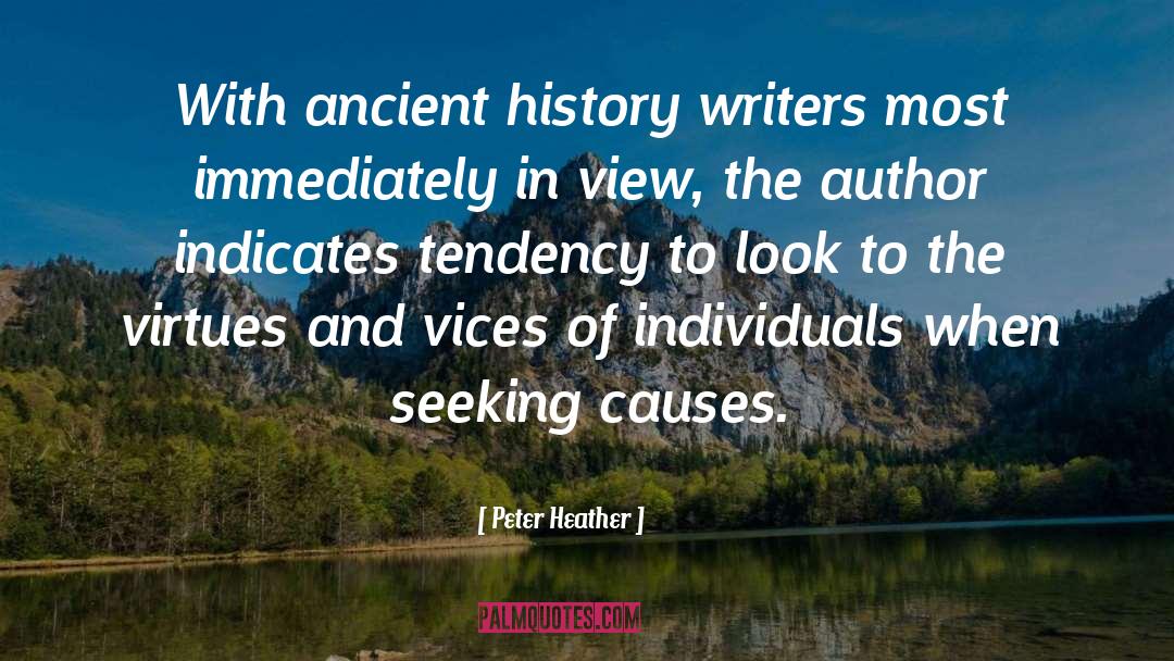 Peter Heather Quotes: With ancient history writers most