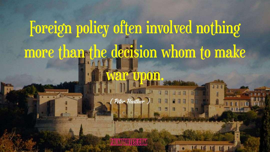 Peter Heather Quotes: Foreign policy often involved nothing