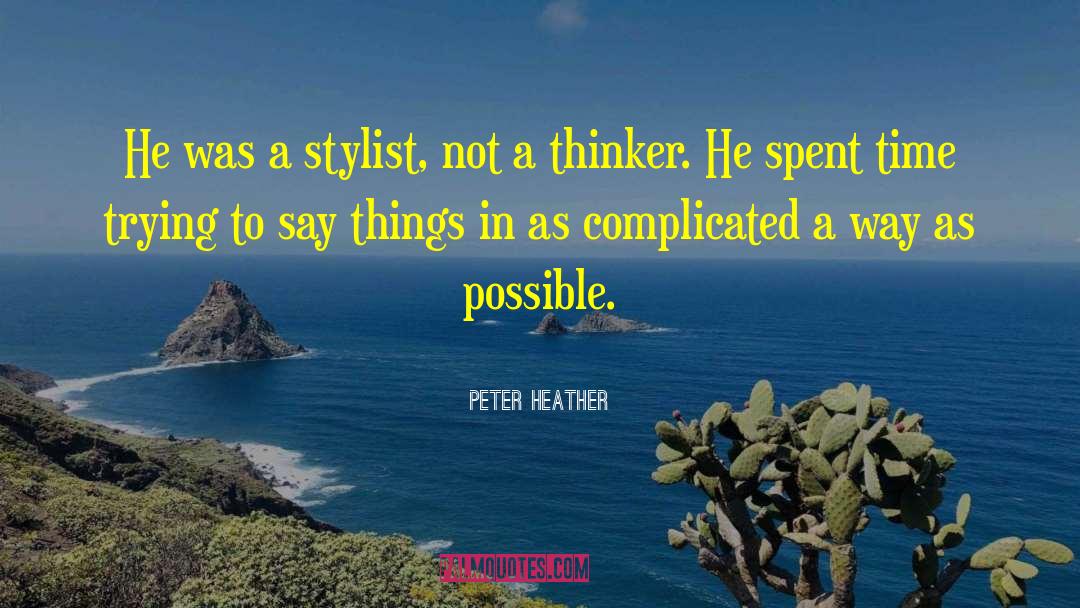 Peter Heather Quotes: He was a stylist, not