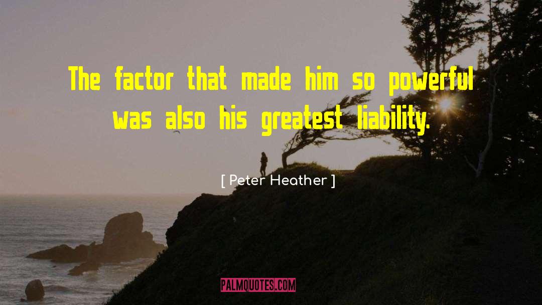 Peter Heather Quotes: The factor that made him