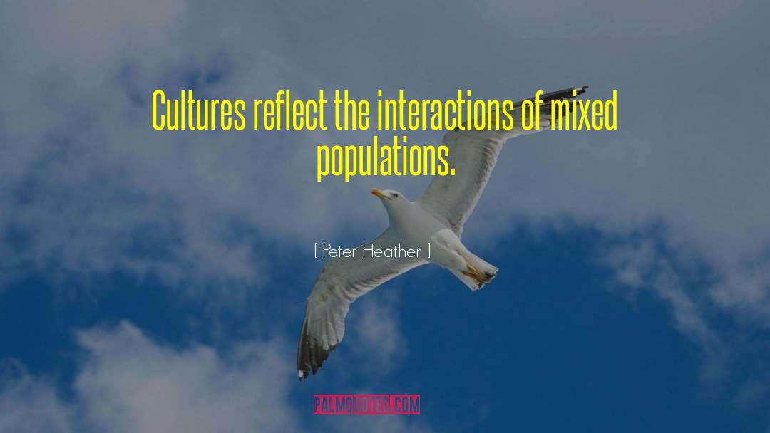 Peter Heather Quotes: Cultures reflect the interactions of
