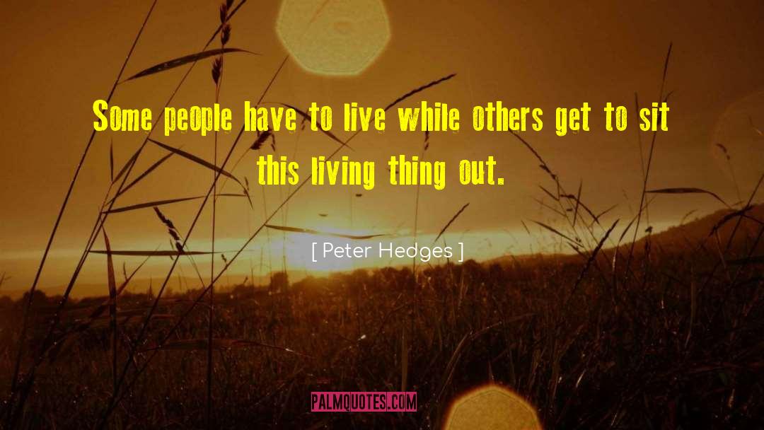 Peter Hedges Quotes: Some people have to live