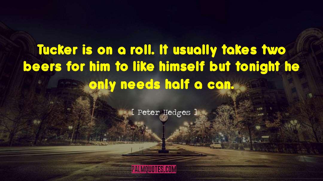 Peter Hedges Quotes: Tucker is on a roll.