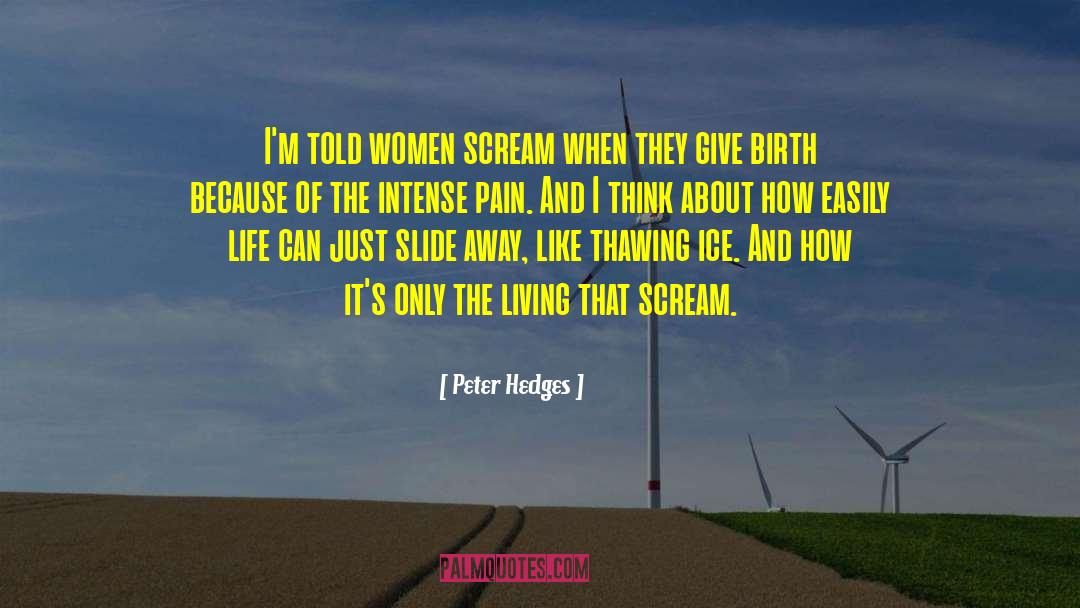 Peter Hedges Quotes: I'm told women scream when