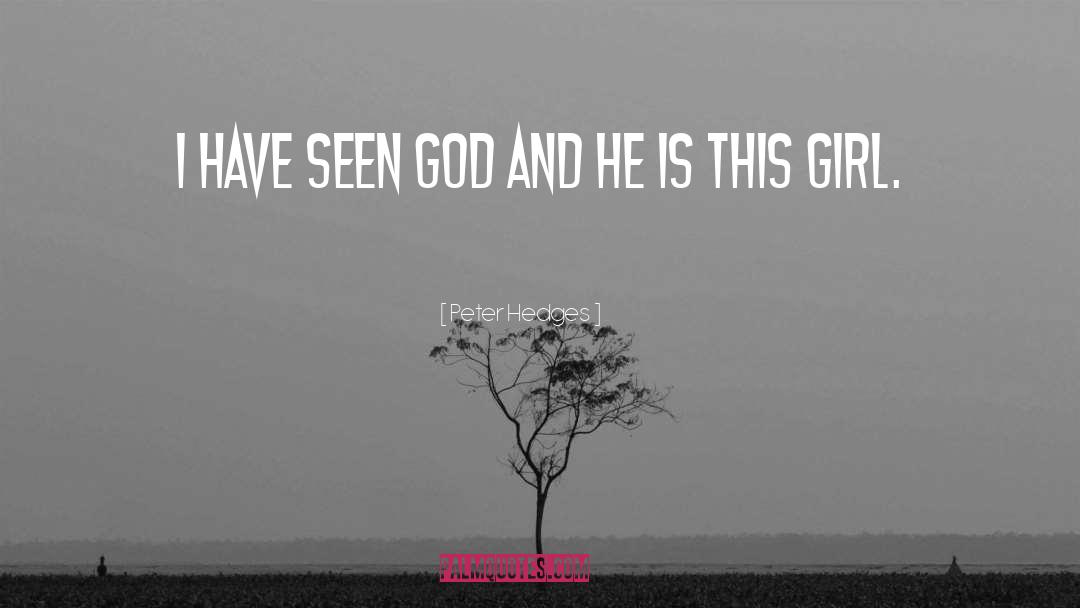 Peter Hedges Quotes: I have seen God and